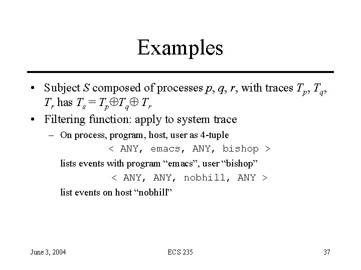 Examples • Subject S composed of processes p, q, r, with traces Tp, Tq,