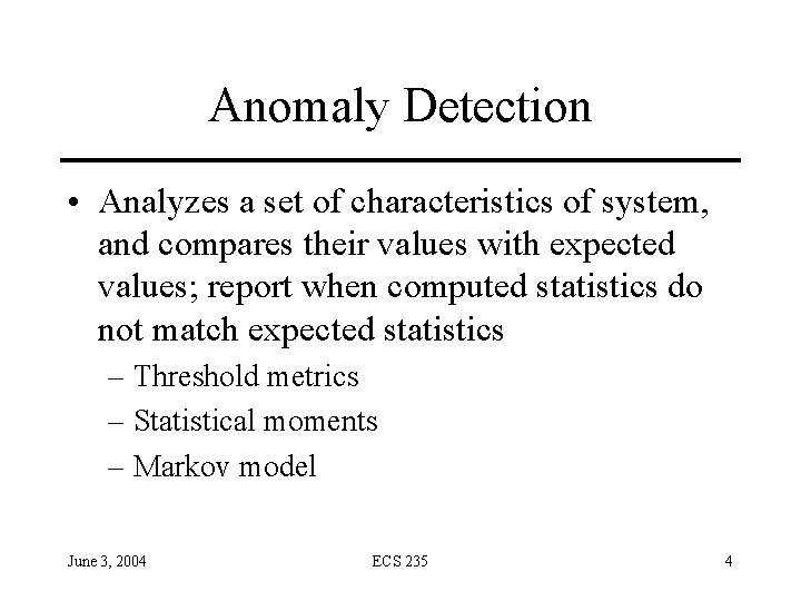 Anomaly Detection • Analyzes a set of characteristics of system, and compares their values