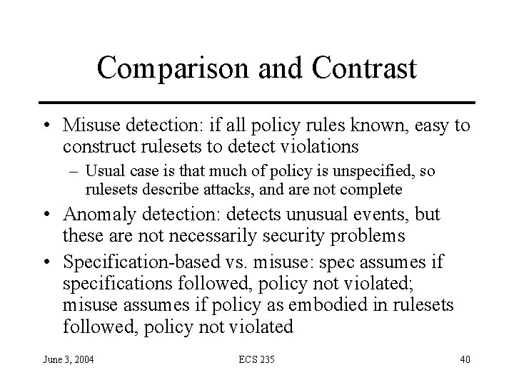 Comparison and Contrast • Misuse detection: if all policy rules known, easy to construct