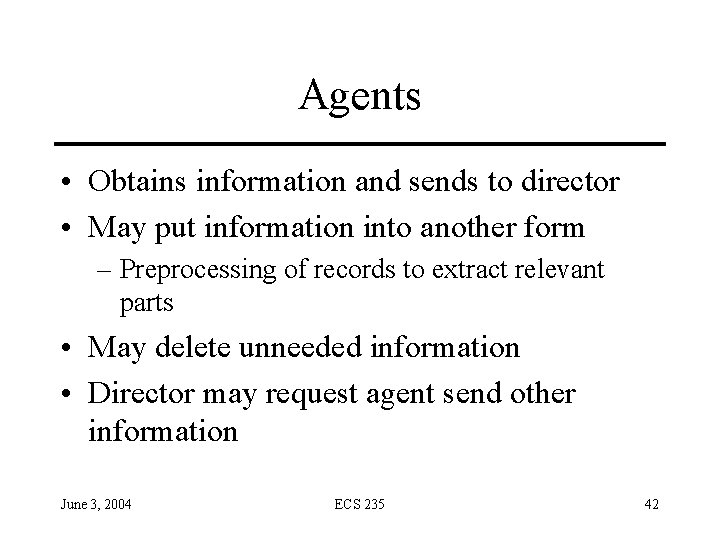 Agents • Obtains information and sends to director • May put information into another