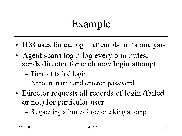 Example • IDS uses failed login attempts in its analysis • Agent scans login