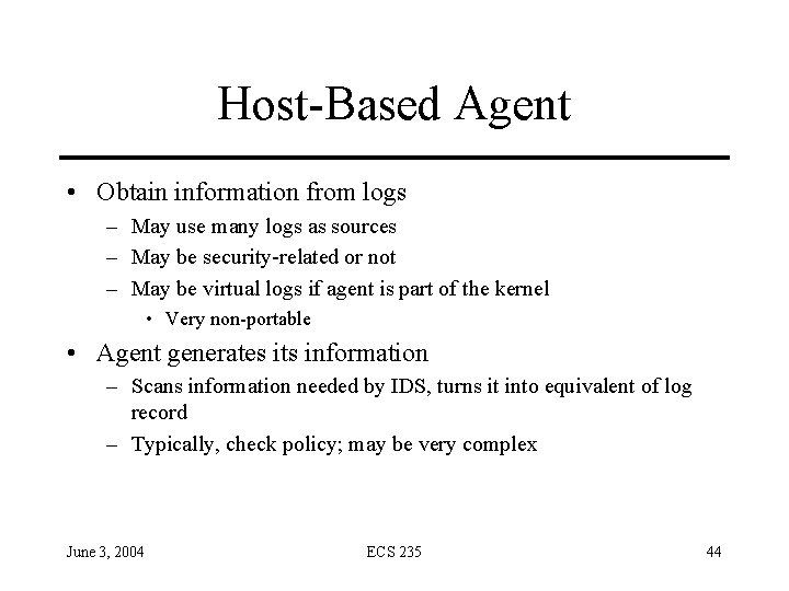 Host-Based Agent • Obtain information from logs – May use many logs as sources