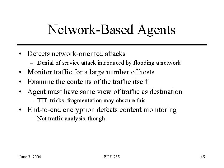 Network-Based Agents • Detects network-oriented attacks – Denial of service attack introduced by flooding