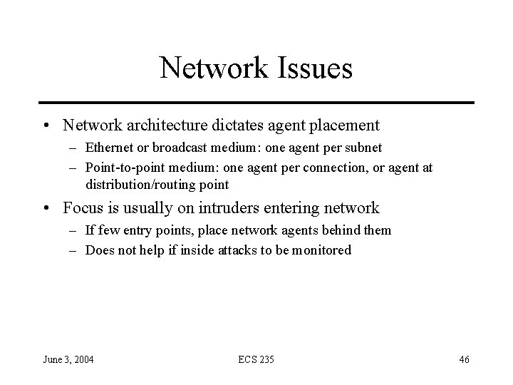 Network Issues • Network architecture dictates agent placement – Ethernet or broadcast medium: one