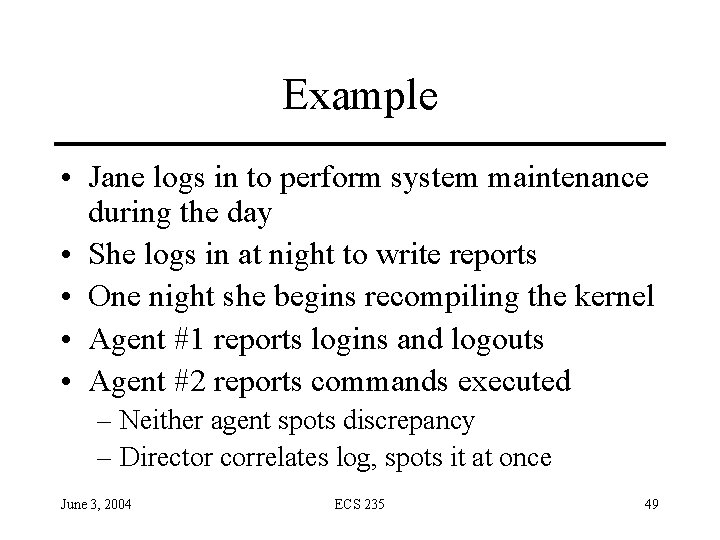 Example • Jane logs in to perform system maintenance during the day • She