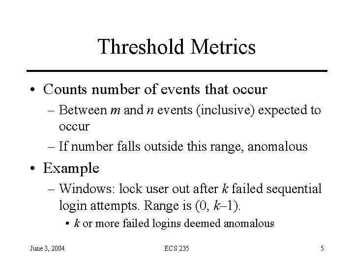 Threshold Metrics • Counts number of events that occur – Between m and n