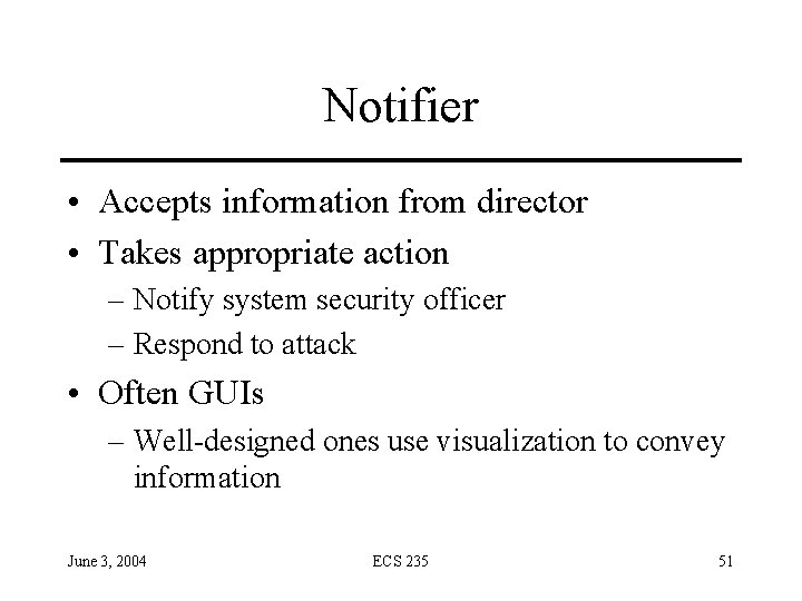 Notifier • Accepts information from director • Takes appropriate action – Notify system security