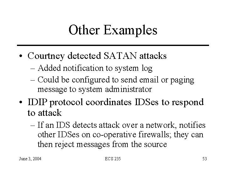 Other Examples • Courtney detected SATAN attacks – Added notification to system log –
