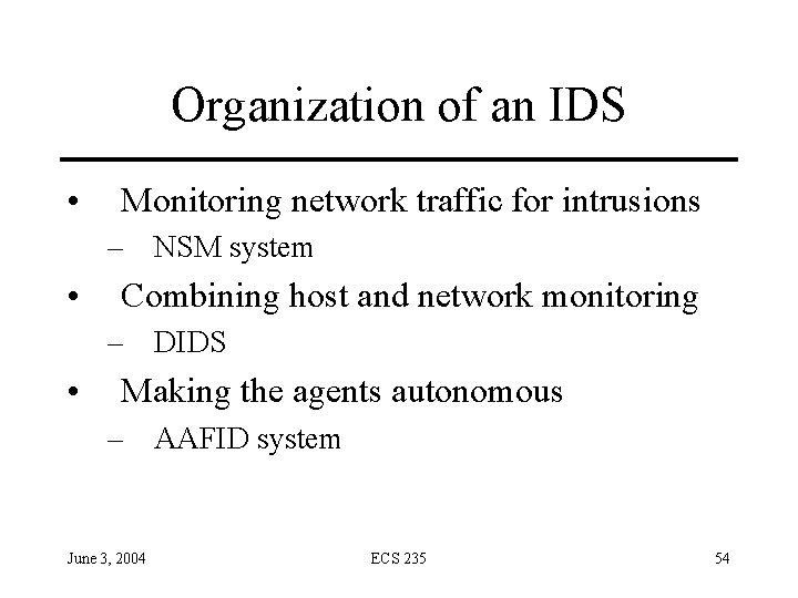 Organization of an IDS • Monitoring network traffic for intrusions – NSM system •