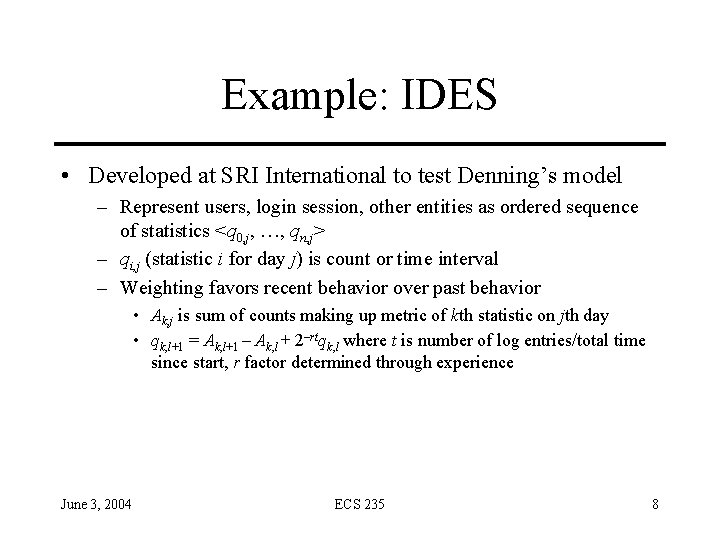 Example: IDES • Developed at SRI International to test Denning’s model – Represent users,