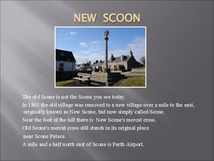 NEW SCOON The old Scone is not the Scone you see today. In 1805