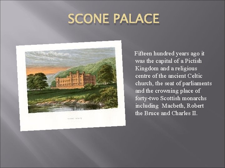 SCONE PALACE Fifteen hundred years ago it was the capital of a Pictish Kingdom