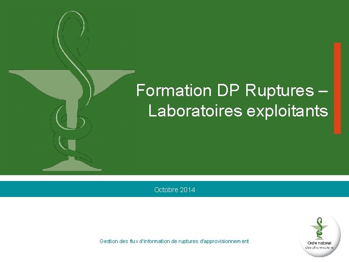 Formation DP Ruptures – Laboratoires exploitants Octobre 2014 Gestion des flux d’information de ruptures