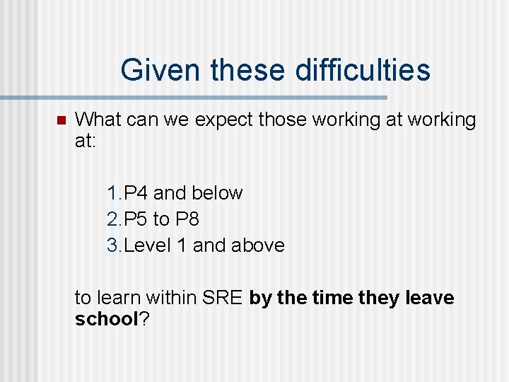 Given these difficulties n What can we expect those working at: 1. P 4