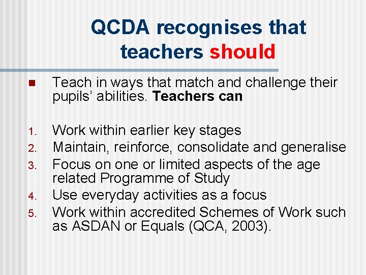 QCDA recognises that teachers should n Teach in ways that match and challenge their