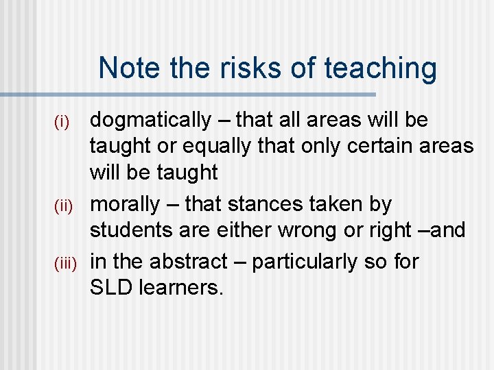 Note the risks of teaching (i) (iii) dogmatically – that all areas will be