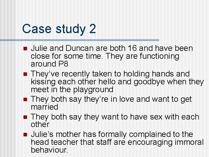 Case study 2 n n n Julie and Duncan are both 16 and have