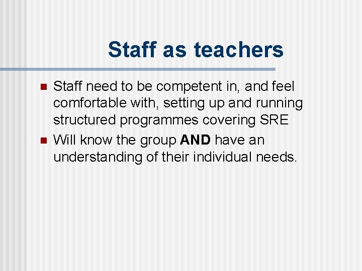 Staff as teachers n n Staff need to be competent in, and feel comfortable