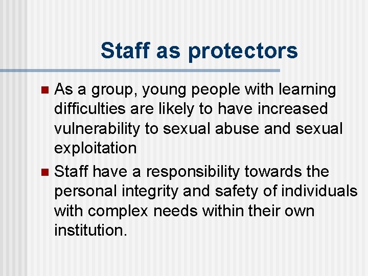 Staff as protectors As a group, young people with learning difficulties are likely to