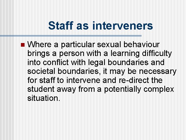 Staff as interveners n Where a particular sexual behaviour brings a person with a