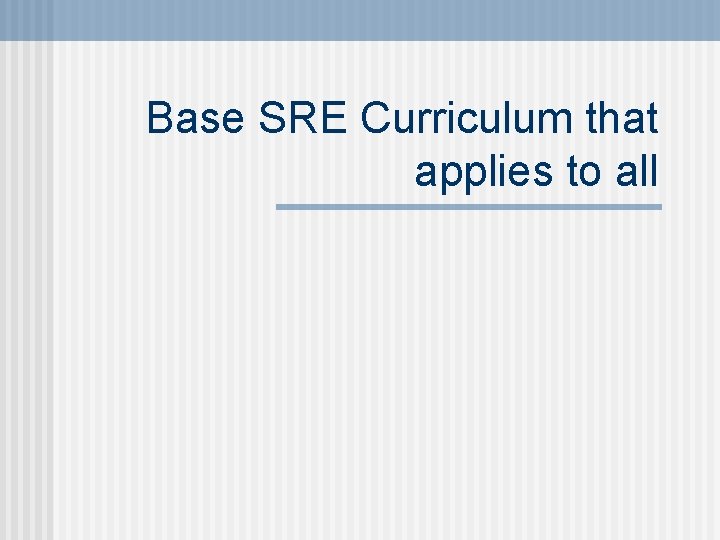 Base SRE Curriculum that applies to all 