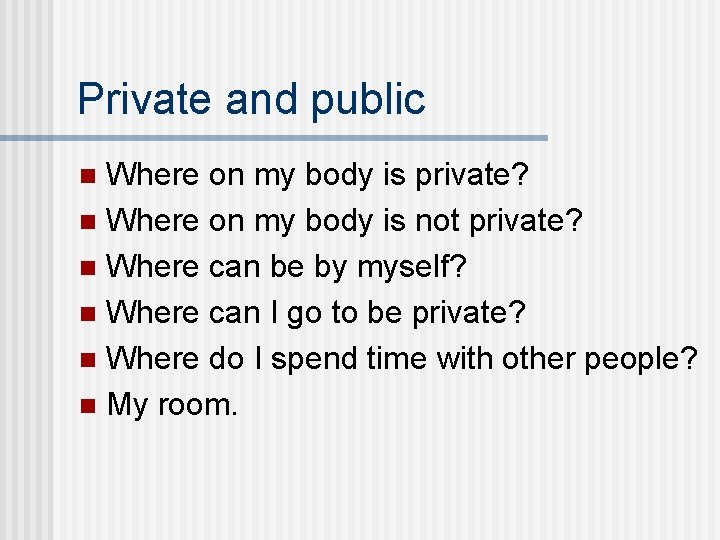 Private and public Where on my body is private? n Where on my body