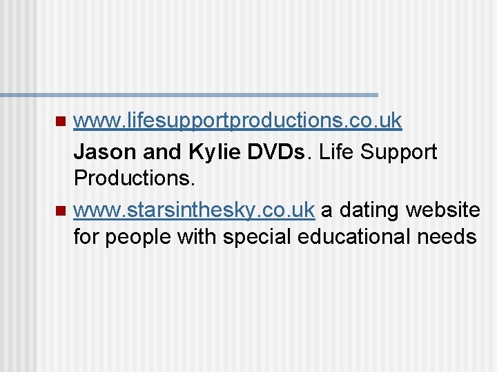 www. lifesupportproductions. co. uk Jason and Kylie DVDs. Life Support Productions. n www. starsinthesky.