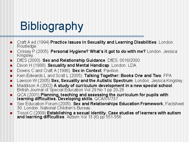 Bibliography n n n Craft A ed (1994) Practice Issues in Sexuality and Learning