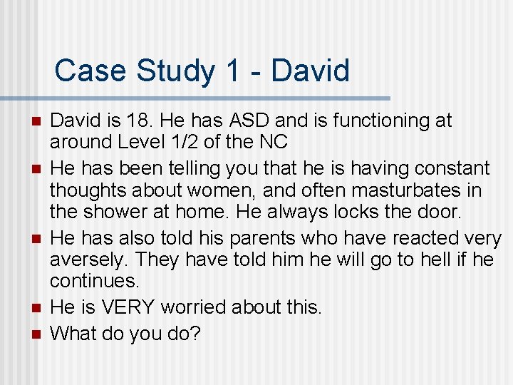 Case Study 1 - David n n n David is 18. He has ASD