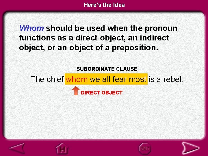 Here’s the Idea Whom should be used when the pronoun functions as a direct