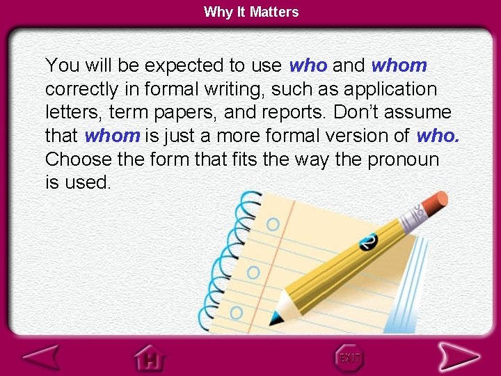 Why It Matters You will be expected to use who and whom correctly in