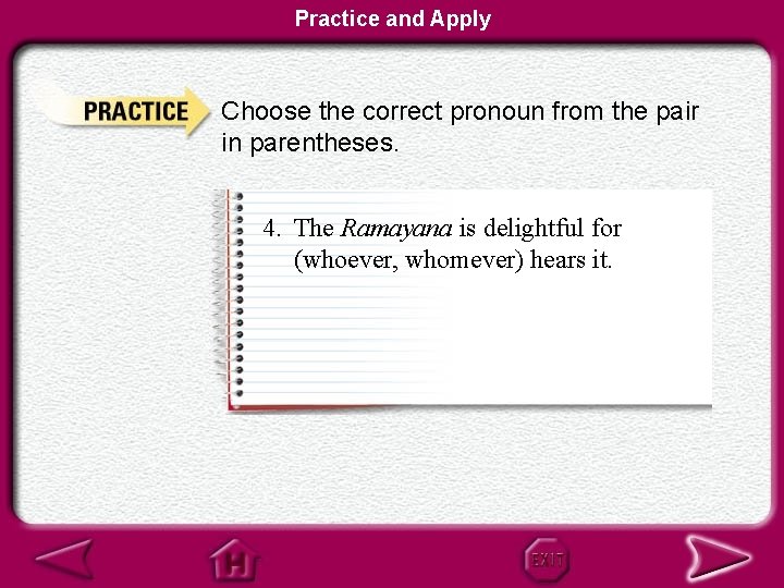 Practice and Apply Choose the correct pronoun from the pair in parentheses. 4. The