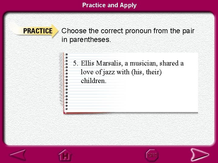 Practice and Apply Choose the correct pronoun from the pair in parentheses. 5. Ellis