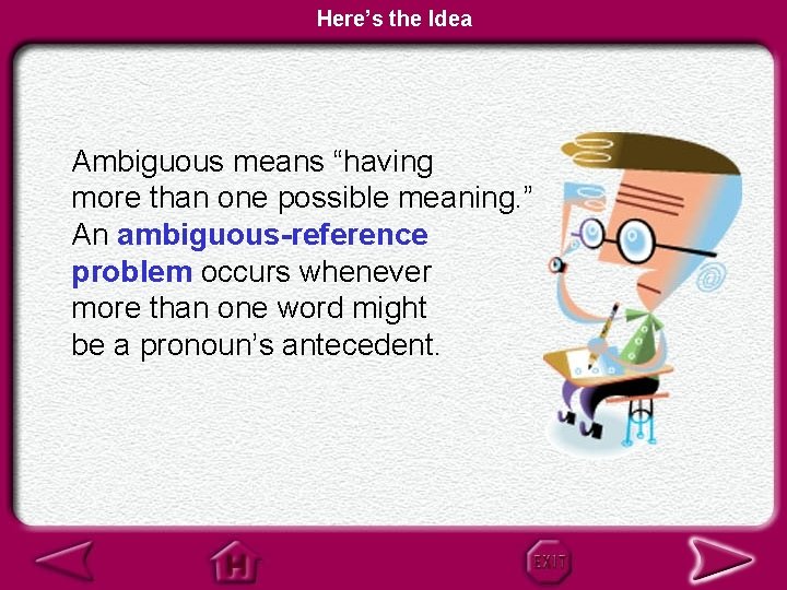 Here’s the Idea Ambiguous means “having more than one possible meaning. ” An ambiguous-reference