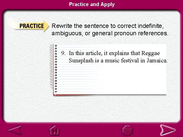 Practice and Apply Rewrite the sentence to correct indefinite, ambiguous, or general pronoun references.