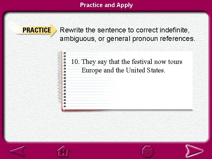 Practice and Apply Rewrite the sentence to correct indefinite, ambiguous, or general pronoun references.