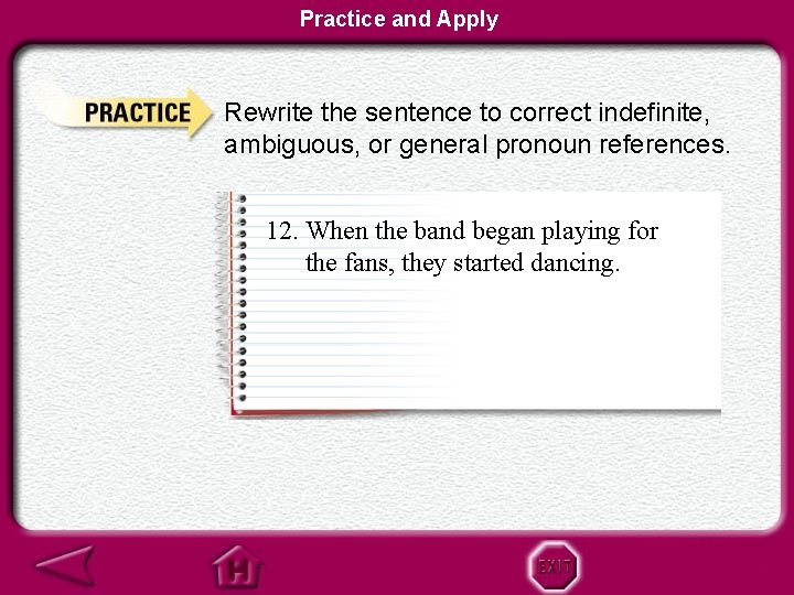 Practice and Apply Rewrite the sentence to correct indefinite, ambiguous, or general pronoun references.