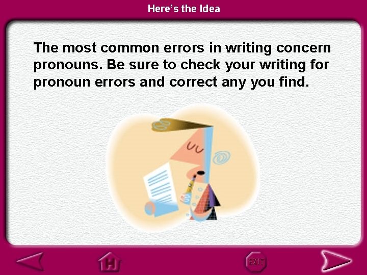 Here’s the Idea The most common errors in writing concern pronouns. Be sure to