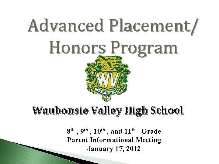 Advanced Placement/ Honors Program Waubonsie Valley High School 8 th , 9 th ,