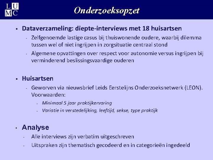 Onderzoeksopzet • Dataverzameling: diepte-interviews met 18 huisartsen - - • Zelfgenoemde lastige casus bij