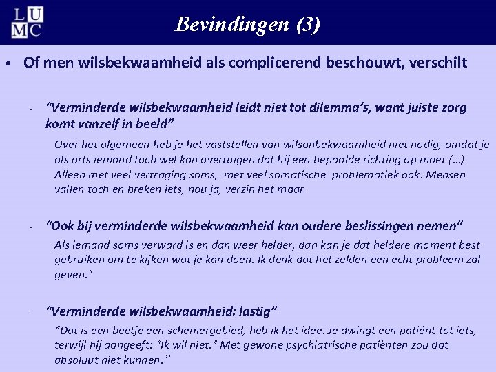 Bevindingen (3) • Of men wilsbekwaamheid als complicerend beschouwt, verschilt - “Verminderde wilsbekwaamheid leidt