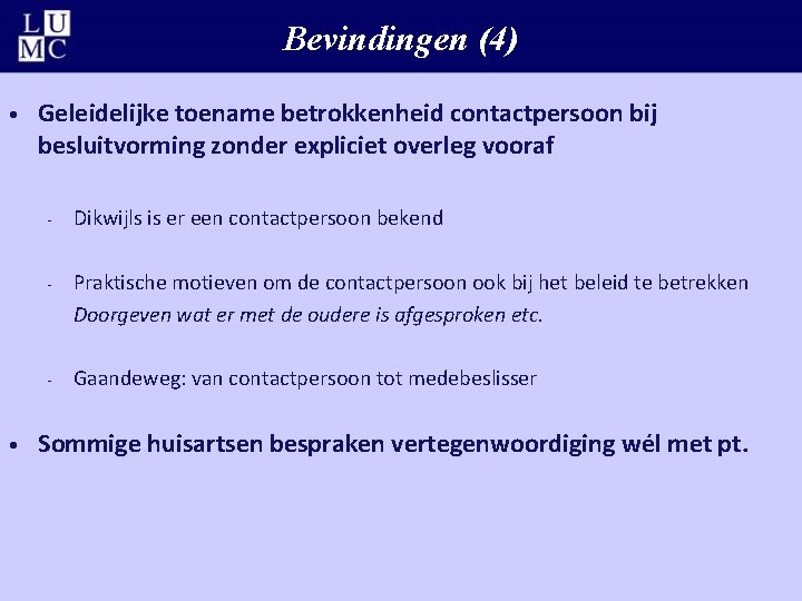 Bevindingen (4) • • Geleidelijke toename betrokkenheid contactpersoon bij besluitvorming zonder expliciet overleg vooraf