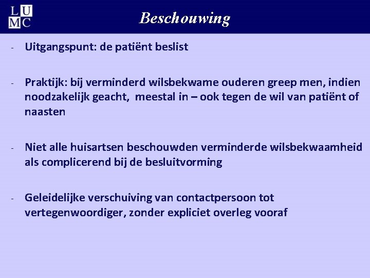 Beschouwing - Uitgangspunt: de patiënt beslist - Praktijk: bij verminderd wilsbekwame ouderen greep men,