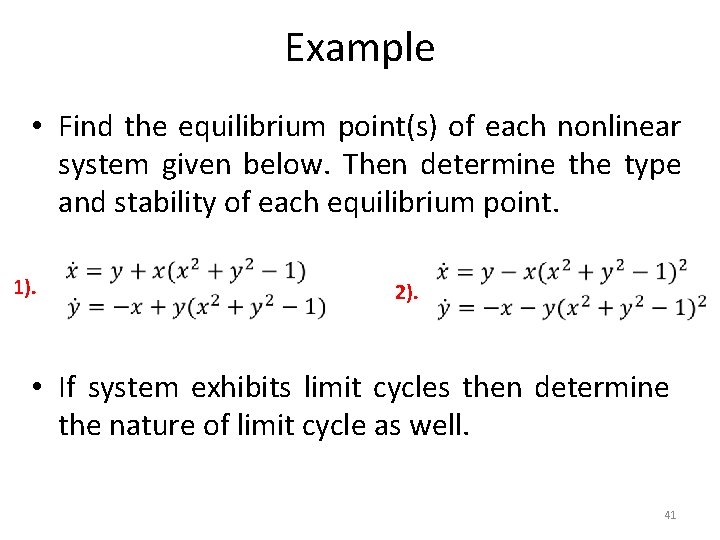 Example • Find the equilibrium point(s) of each nonlinear system given below. Then determine