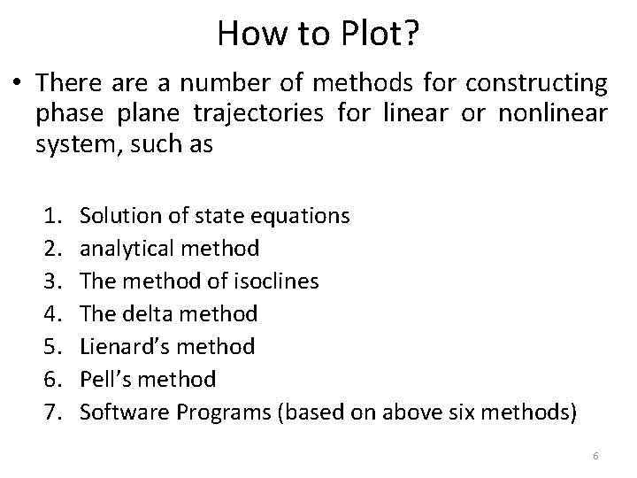 How to Plot? • There a number of methods for constructing phase plane trajectories