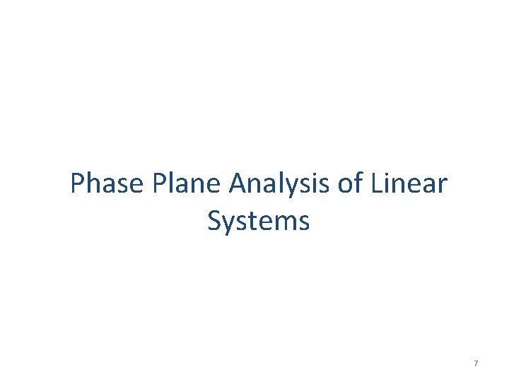 Phase Plane Analysis of Linear Systems 7 