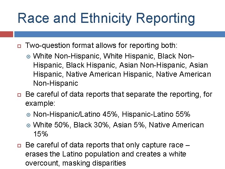 Race and Ethnicity Reporting Two-question format allows for reporting both: White Non-Hispanic, White Hispanic,