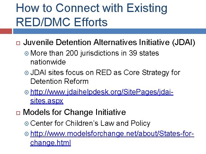 How to Connect with Existing RED/DMC Efforts Juvenile Detention Alternatives Initiative (JDAI) More than