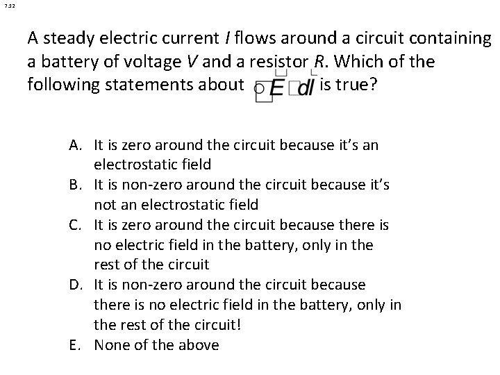 7. 12 A steady electric current I flows around a circuit containing a battery
