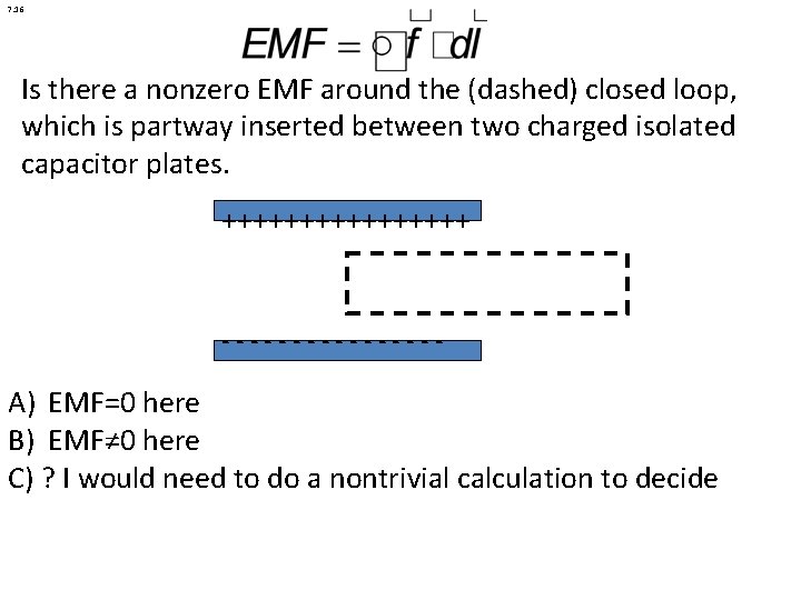 7. 16 Is there a nonzero EMF around the (dashed) closed loop, which is